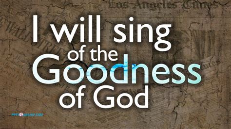 i will sing of the goodness of god lyrics